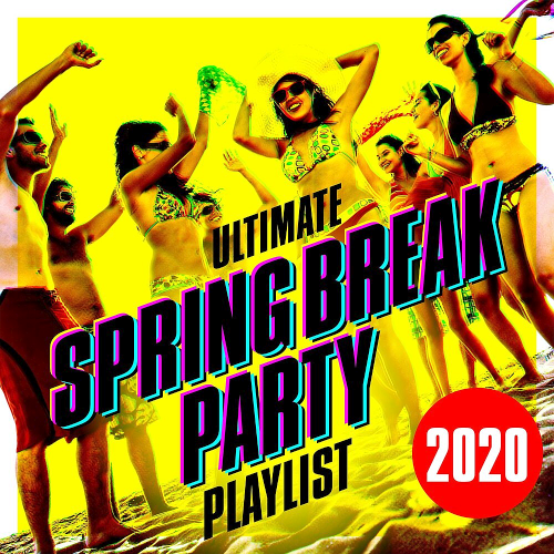 Ultimate Spring Break Party Playlist (2020)