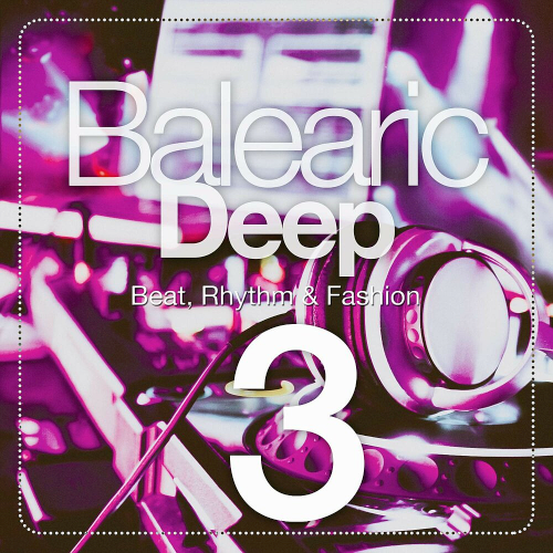 Balearic Deep (Beat, Rhythm & Fashion) Volume 1-3 (2020)
