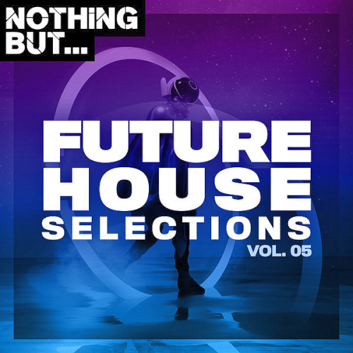 Nothing But... Future House Selections Vol. 05 (2020)