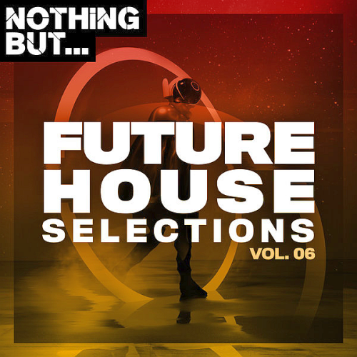 Nothing But... Future House Selections Vol. 06 (2020)