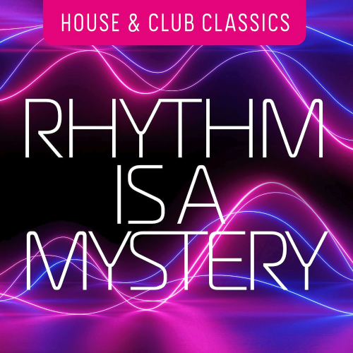 Rhythm Is a Mystery: House & Club Classics (2020)