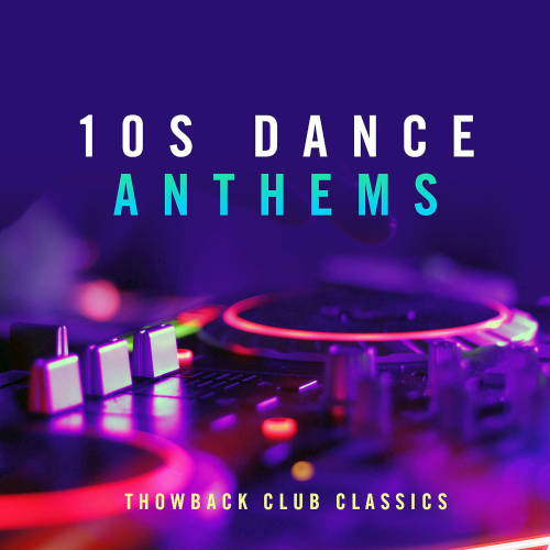 10s Dance Anthems: Throwback Club Classics (2020)