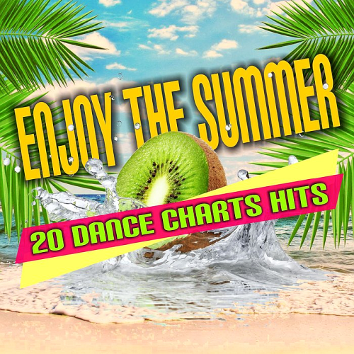 Enjoy The Summer - 20 Dance Chart Hits (2020)
