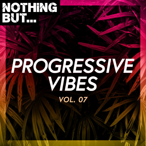 Nothing But... Progressive Vibes Vol. 07 (2020)
