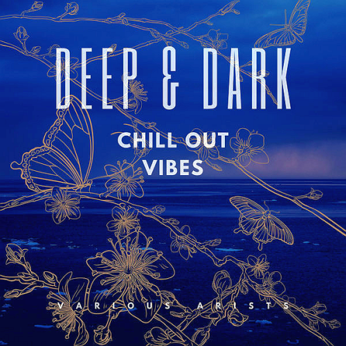 Deep & Dark Chill Out Vibes (2020)