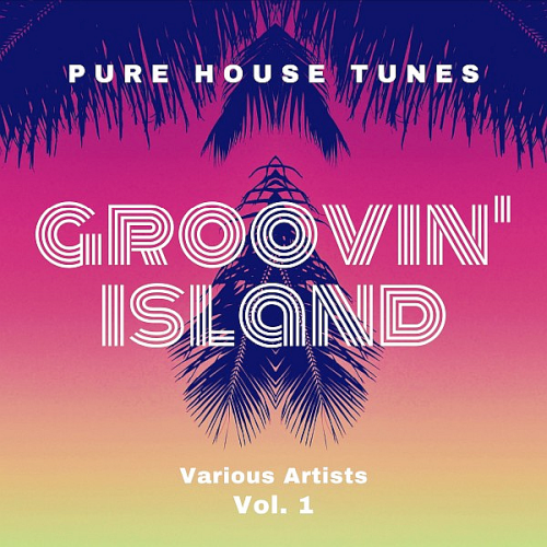 Groovin' Island (Pure House Tunes) Vol. 1 (2020)