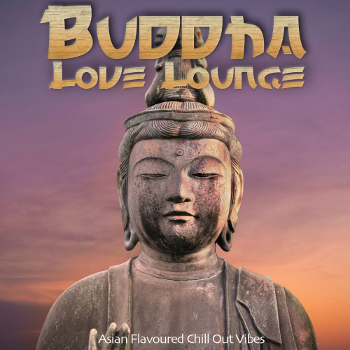 Buddha Love Lounge (Asian Flavoured Chill Out Vibes) (2020)
