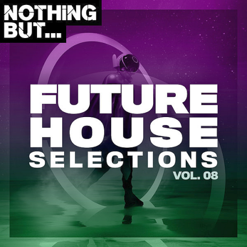Nothing But... Future House Selections Vol. 08 (2020)