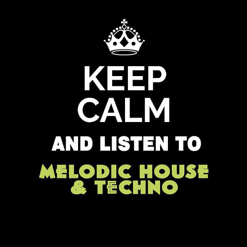 Keep Calm and Listen To: Melodic House & Techno (2020)