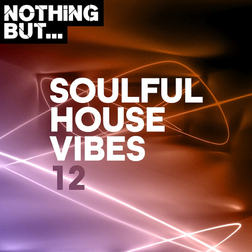 Nothing But... Soulful House Vibes Vol. 12 (2020)
