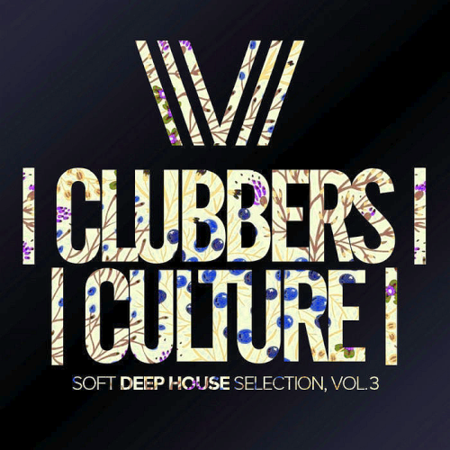 Clubbers Culture: Soft Deep House Selection Vol. 3 (2020)