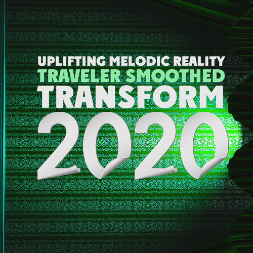 Transform Uplifting Melodic Reality - Traveler Smoothed (2020)