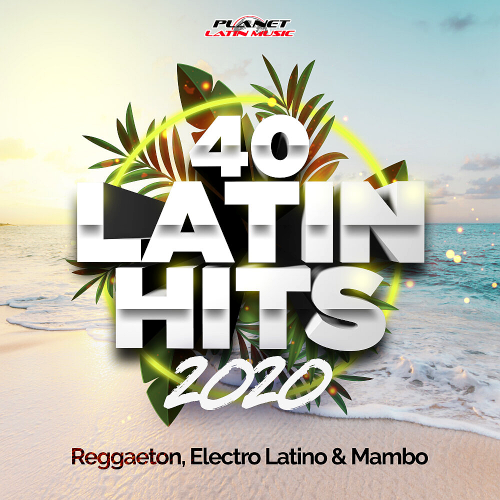 40 Latin Hits 2020 (Reggaeton, Electro Latino & Mambo) (2020)