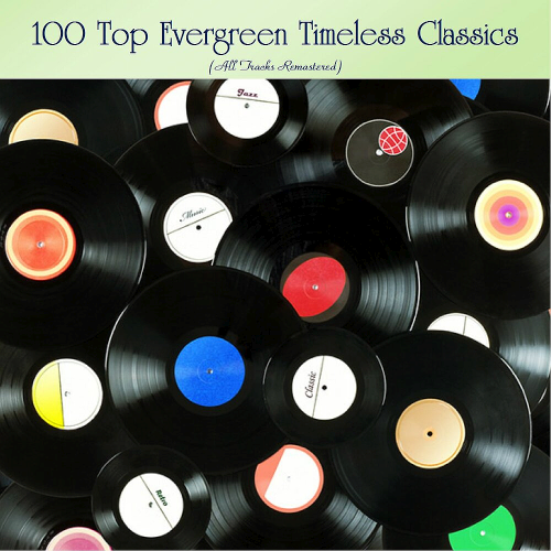 100 Top Evergreen Timeless Classics (All Tracks Remastered) (2019)