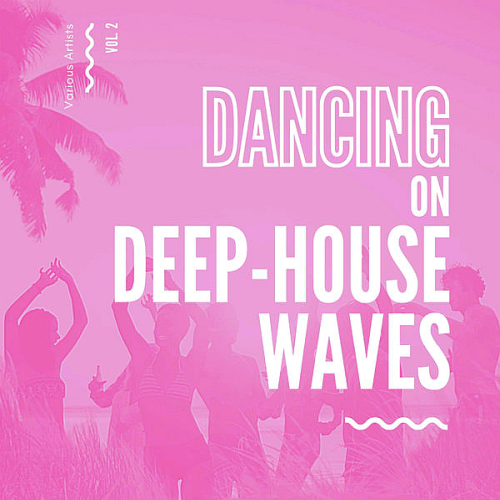 Dancing On Deep-House Waves Vol. 2 (2020)
