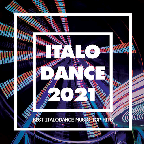 Italo Dance 2021 (Best Italodance Music Top Hits) (2020)