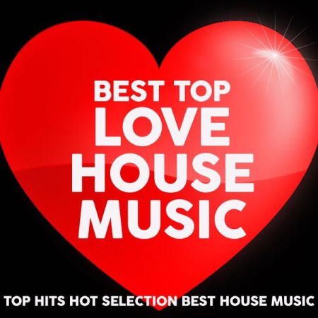Best Top Love House Music (Top Hits Hot Selection Best House Music) (2021) FLAC