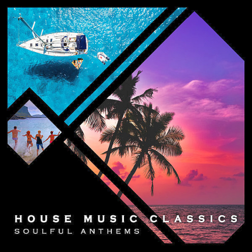 House Music Classics Soulful Anthems Volume 1 (2021)