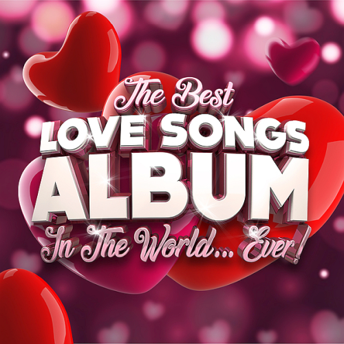 The Best Love Songs Album In The World...Ever! (2021)