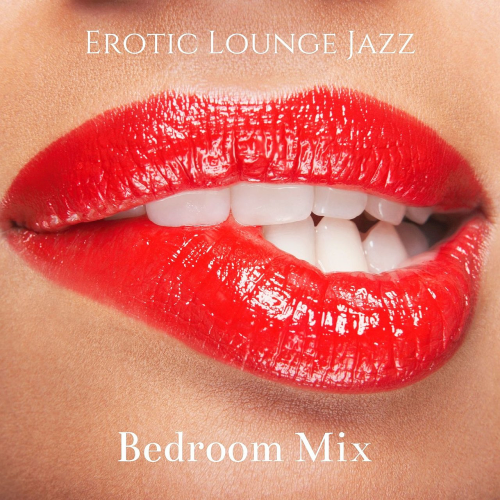 Love Music Zone - Erotic Lounge Jazz: Bedroom Mix - Music to Make Love & Sensual Music