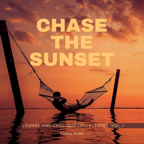 Chase The Sunset (Lounge And Chill Out Collection) Vol. 1 (2021)