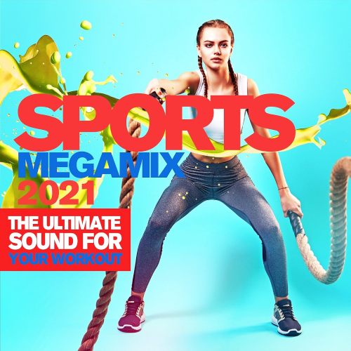 Sports Megamix 2021 (The Ultimate Sound For Your Workout)