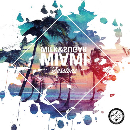 Miami Sessions 2021 Compiled and Mixed By Milk & Sugar (2021)