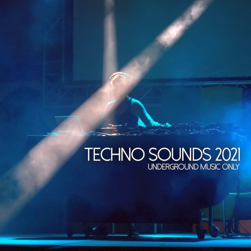 Techno Sounds 2021 - Underground Music Only (2021)