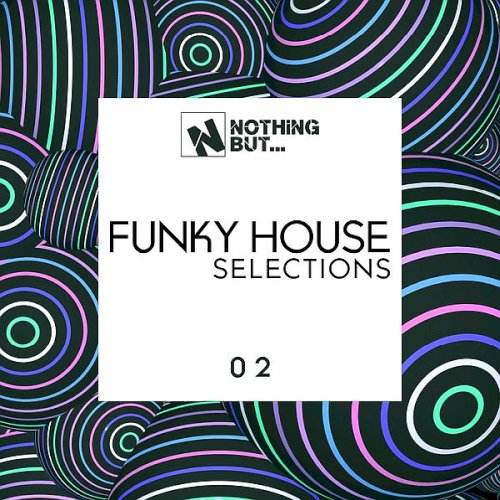 Nothing But... Funky House Selections Vol. 02 (2021)