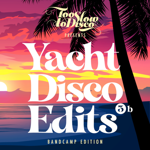Too Slow To Disco - Yacht Disco Edits Vol. 3b (Bandcamp Edition) (2021)