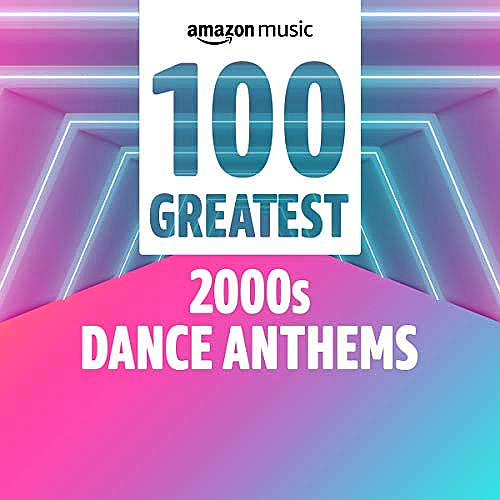 100 Greatest 00s Dance Anthems (2021)