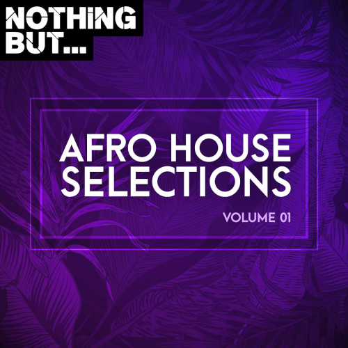 Nothing But... Afro House Selections Vol. 01 (2021)