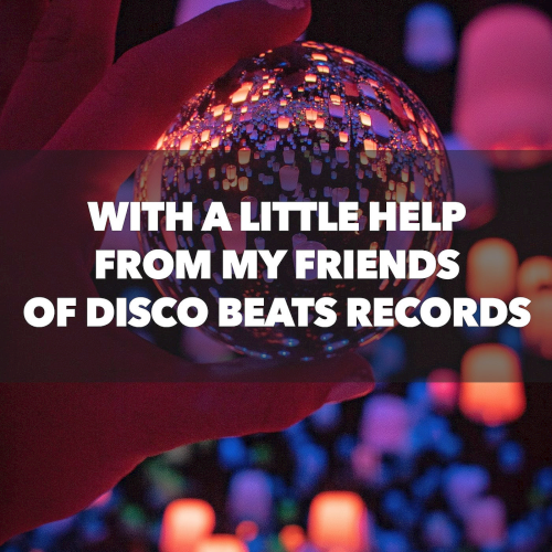 With A Little Help From My Friends Of Disco Beats Records (2021)