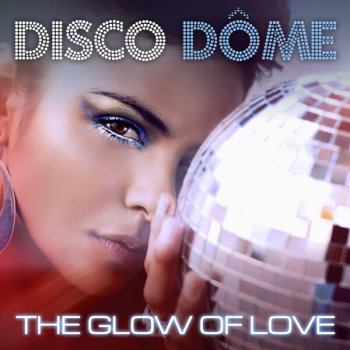 Disco Dome The Glow Of Love (2021)