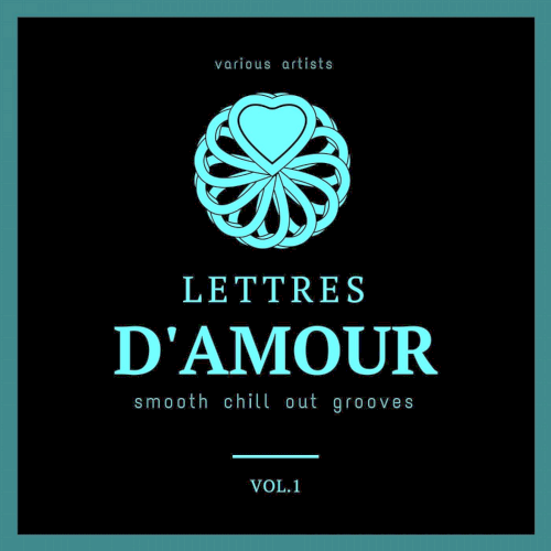 Lettres D'amour (Smooth Chill Out Grooves) Vol. 1 (2020)
