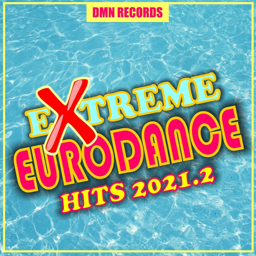 Extreme Eurodance Hits (2021.2)