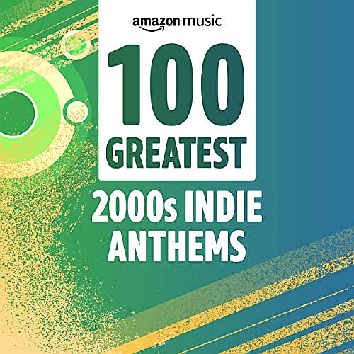 100 Greatest 00s Indie Anthems (2021)