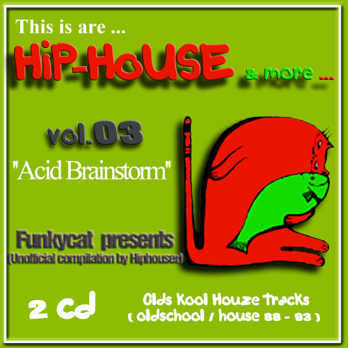 This Is Are... Hip-House & More Vol. 03 Acid Brainstorm (Funkycat Presents Compilations By Hiphouser)