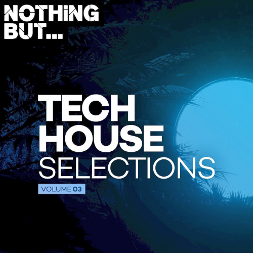 Nothing But... Tech House Selections Vol. 03 (2021)
