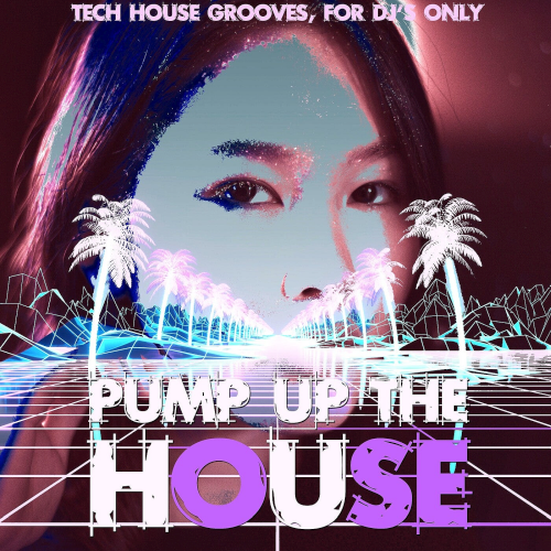 Pump Up The House (Tech House Grooves, For DJ's Only) (2021)