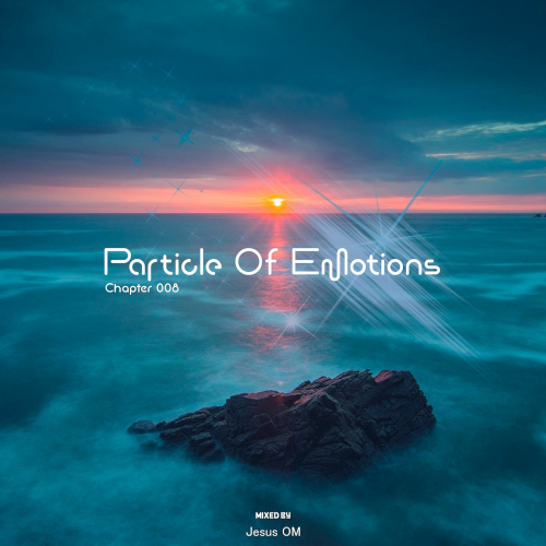 Particle Of Emotions Mixed By Jesus OM (Chapter 008) (2021)