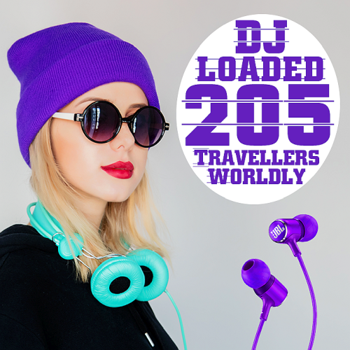 205 DJ Loaded - Travellers Worldly (2021)