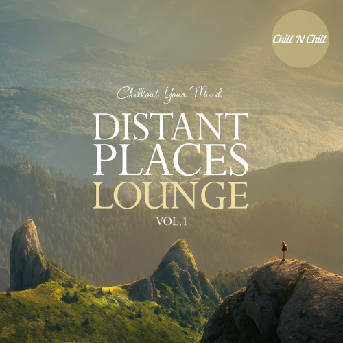 Chill N Chill - Distant Places Lounge, Vol. 1: Chillout Your Mind (2022)