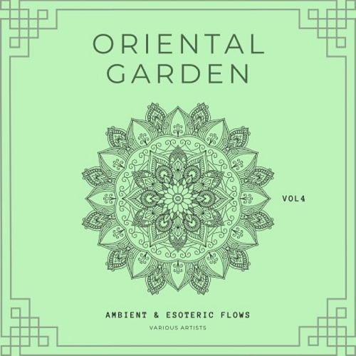 Oriental Garden (Ambient & Esoteric Flows) Vol. 4 (2022)
