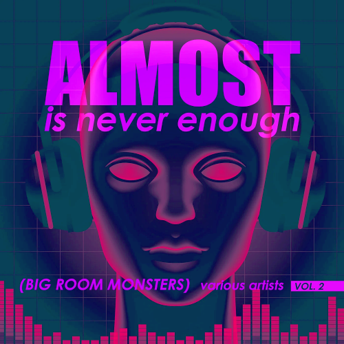 Almost Is Never Enough Vol. 2 (Big Room Monsters) (2022)