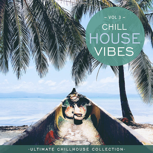 Chill N Chill - Chill House Vibes Vol 3: Ultimate Chill House Collection (2022)