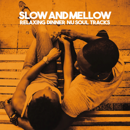 Slow And Mellow (Relaxing Dinner Nu Soul Tracks) (2022)
