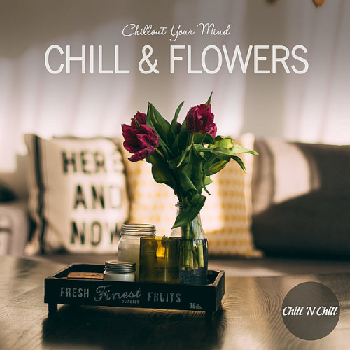 Chill N Chill - Chill & Flowers: Chillout Your Mind (2022)