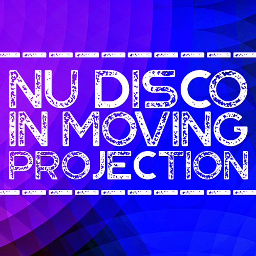 Nu Disco In Moving Projection (2022)