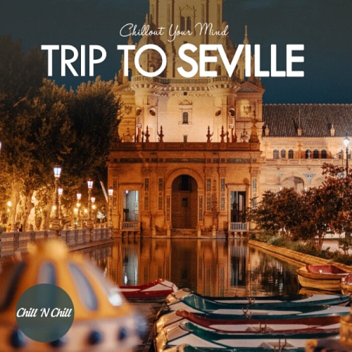 Chill N Chill - Trip to Seville: Chillout Your Mind (2022)